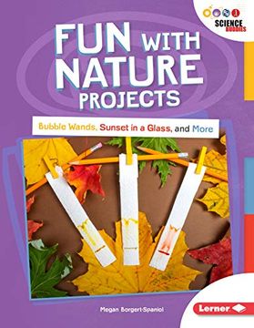portada Fun With Nature Projects: Bubble Wands, Sunset in a Glass, and More (Unplug With Science Buddies ®) (en Inglés)