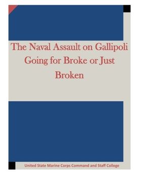 portada The Naval Assault on Gallipoli Going for Broke or Just Broken