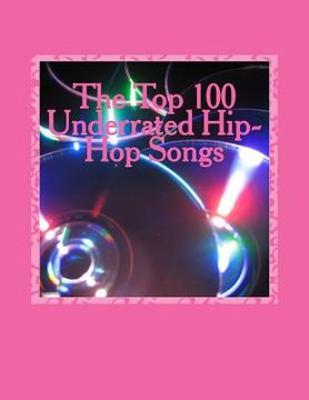 portada The Top 100 Underrated Hip-Hop Songs (en Inglés)