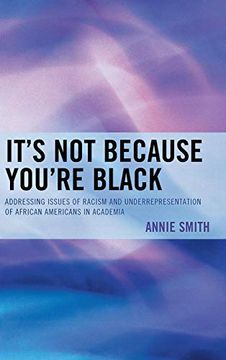 portada It's not Because You're Black: Addressing Issues of Racism and Underrepresentation of African Americans in Academia (en Inglés)