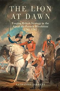 portada The Lion at Dawn Volume 75: Forging British Strategy in the age of the French Revolution, 1783-1797 (Campaigns and Commanders Series) (en Inglés)