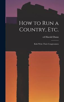 portada How to Run a Country, Etc.; Kids Write Their Congressmen (en Inglés)