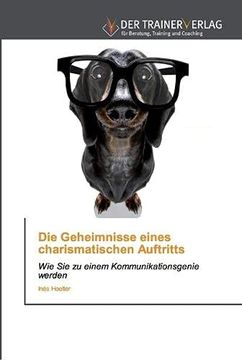 portada Die Geheimnisse Eines Charismatischen Auftritts: Wie sie zu Einem Kommunikationsgenie Werden (in German)