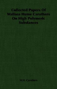 portada collected papers of wallace hume carothers on high polymeric substances (en Inglés)
