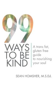 portada 99 Ways to be Kind: A Trans Fat, Gluten Free Guide to Nourishing Your Soul (en Inglés)