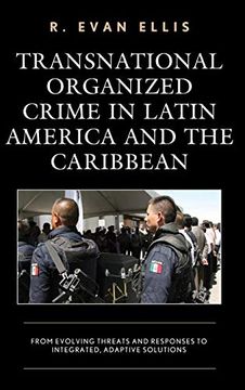portada Transnational Organized Crime in Latin America and the Caribbean: From Evolving Threats and Responses to Integrated, Adaptive Solutions (Security in the Americas in the Twenty-First Century) 
