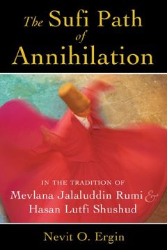 portada The Sufi Path of Annihilation: In the Tradition of Mevlana Jalaluddin Rumi and Hasan Lutfi Shushud