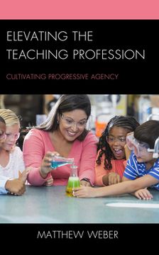 portada Elevating the Teaching Profession: Cultivating Progressive Agency (en Inglés)