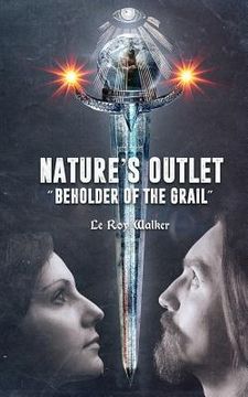 portada Nature's Outlet: "Beholder of The Grail" (en Inglés)