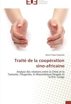 portada Traité de la coopération sino-africaine: Analyse des relations entre la Chine et         la Tanzanie, l'Ouganda, le Mozambique,l'Angola et la R.D. Congo