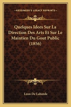 portada Quelques Idees Sur La Direction Des Arts Et Sur Le Maintien Du Gout Public (1856) (in French)