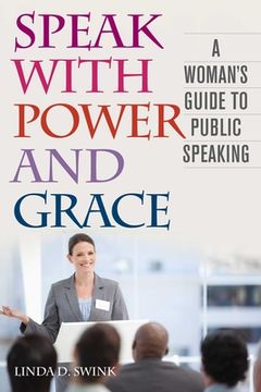 portada Speak with Power and Grace: A Woman's Guide to Public Speaking (en Inglés)