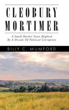 portada Cleobury Mortimer: A Small Market Town Blighted By A Decade Of Political Corruption (en Inglés)