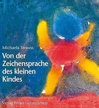 portada Von der Zeichensprache des Kleinen Kindes: Spuren der Menschwerdung - mit Menschenkundlichen Anmerkungen von Wolfgang Schad (en Alemán)