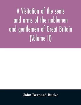 portada A visitation of the seats and arms of the noblemen and gentlemen of Great Britain (Volume II) (in English)