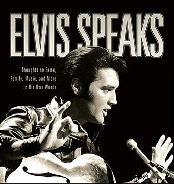 portada Elvis Speaks: Thoughts on Fame, Family, Music, and More in his own Words (in English)