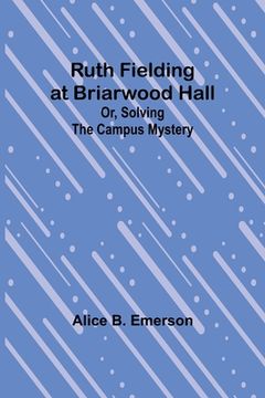 portada Ruth Fielding at Briarwood Hall; Or, Solving the Campus Mystery