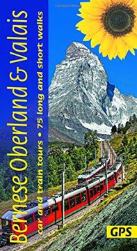 portada Bernese Oberland and Valais: Car and Train Tours, 75 Long and Short Walks (Landscapes) (en Inglés)