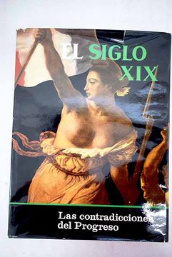 Libro El Siglo XIX: Las Contradicciones Del Progreso De - Buscalibre