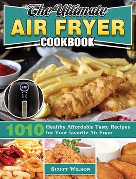 portada The Ultimate Air Fryer Cookbook: 1010 Healthy Affordable Tasty Recipes for Your favorite Air Fryer (en Inglés)