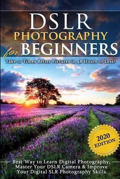 portada Dslr Photography for Beginners: Take 10 Times Better Pictures in 48 Hours or Less! Best way to Learn Digital Photography, Master Your Dslr Camera &. Improve Your Digital slr Photography Skills (en Inglés)