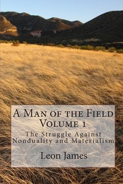 portada A Man of the Field, Volume 1: The Struggle Against Nonduality and Materialism
