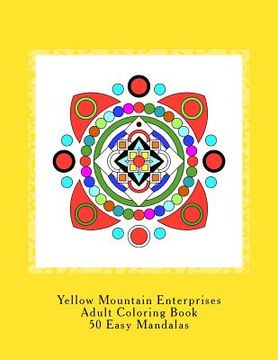 portada Yellow Mountain Enterprises Adult Coloring Book 50 Easy Mandalas: 50 Easy to intermediate mandala coloring patterns. Printed on 8 1/2 x 11 single-side (in English)