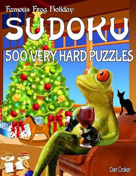 portada Famous Frog Holiday Sudoku 500 Very Hard Puzzles: Don't Be Bored Over The Holidays, Do Sudoku! Makes A Great Gift Too. (en Inglés)