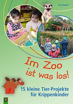 portada Im zoo ist was Los! 15 Kleine Tier-Projekte für Krippenkinder (en Alemán)