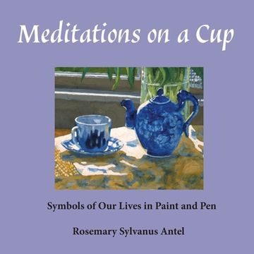 portada Meditations on a Cup: Symbols of Our Lives in Paint and Pen (en Inglés)