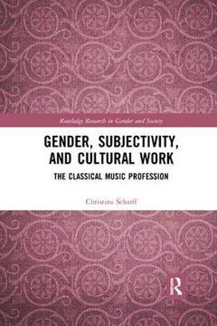portada Gender, Subjectivity, and Cultural Work: The Classical Music Profession (Routledge Research in Gender and Society) (en Inglés)