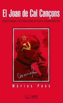 portada El Joan del cal Cançons: Historia i Vivencies d un Comunista (en Catalá)
