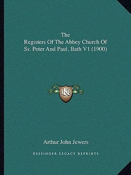 portada the registers of the abbey church of ss. peter and paul, bath v1 (1900) (en Inglés)