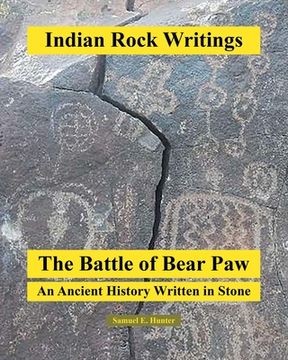 portada Indian Rock Writings: The Battle of Bear Paw: An Ancient History Written in Stone (en Inglés)