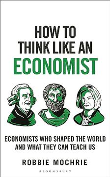 portada How to Think Like an Economist: Great Economists Who Shaped the World and What They Can Teach Us (en Inglés)