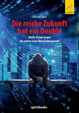 portada Die Reiche Zukunft hat ein Double: Maliks Kampf Gegen die Schöne Neue Überwachungswelt (in German)