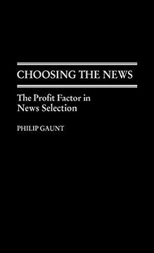 portada Choosing the News: The Profit Factor in News Selection (en Inglés)