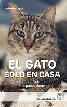 portada El Gato Solo en Casa. Cómo Hacer Afortunados a los Gatos Domésticos (in Spanish)