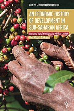 portada An Economic History of Development in Sub-Saharan Africa: Economic Transformations and Political Changes (Palgrave Studies in Economic History) (en Inglés)