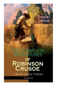portada The Complete Adventures of Robinson Crusoe - 3 Books in One Volume (Illustrated): The Life and Adventures of Robinson Crusoe, The Farther Adventures & (en Inglés)