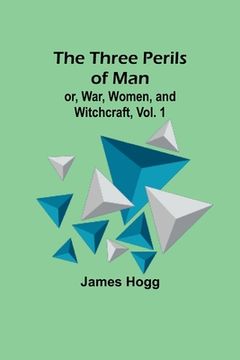 portada The Three Perils of Man; or, War, Women, and Witchcraft, Vol. 1 (en Inglés)