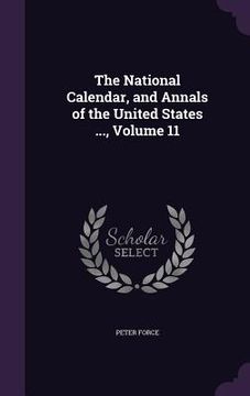 portada The National Calendar, and Annals of the United States ..., Volume 11 (en Inglés)