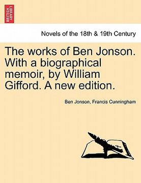 portada the works of ben jonson. with a biographical memoir, by william gifford. a new edition. (en Inglés)