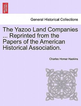 portada the yazoo land companies ... reprinted from the papers of the american historical association. (en Inglés)