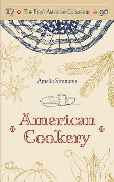 portada The First American Cookbook: A Facsimile of "American Cookery," 1796 (en Inglés)