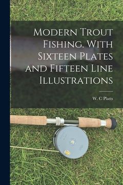 portada Modern Trout Fishing. With Sixteen Plates and Fifteen Line Illustrations (in English)