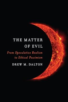 portada The Matter of Evil: From Speculative Realism to Ethical Pessimism 