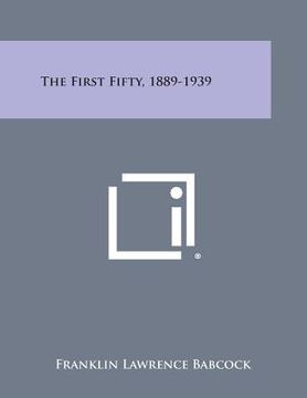 portada The First Fifty, 1889-1939 (en Inglés)