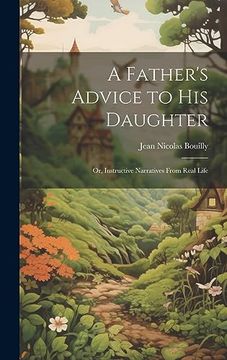 portada A Father's Advice to his Daughter; Or, Instructive Narratives From Real Life (en Inglés)