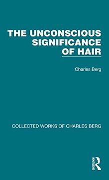 portada The Unconscious Significance of Hair (Collected Works of Charles Berg) 